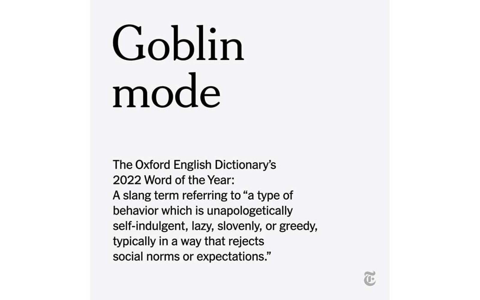I never heard the term goblin mode until Oxford said it was the most popular new phrase of the past year. 