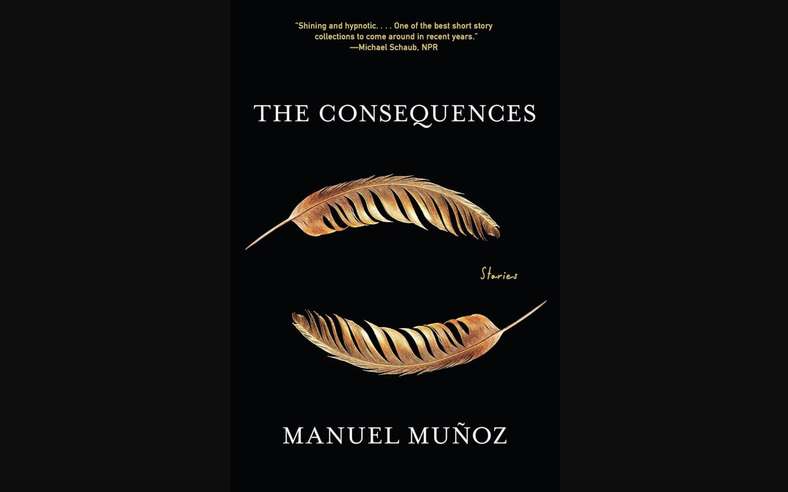 Manuel Munoz's Book, "The Consequences"